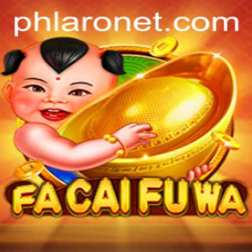 Discovering FaCaiFuWa: A Thrilling Adventure in the World of PHLARO